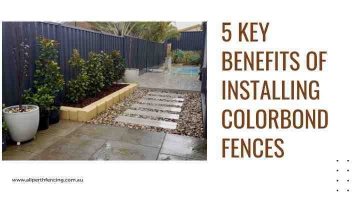 5 Key Benefits Of Installing Colorbond Fences