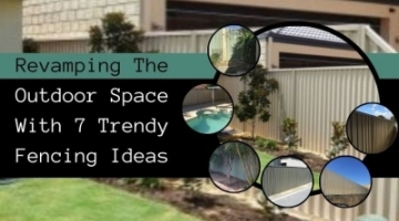 Top 7 Fencing Ideas to Add A New Edge to The Exterior