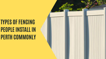Types Of Fencing That You Can Commonly See In Perth