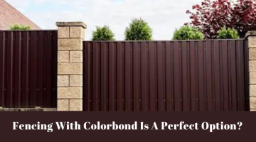 What Makes Colorbond Fencing The Perfect Option For Fencing?