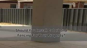 Why Should You Install Colorbond Fencing For Your Perth Property?